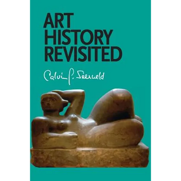 Art History Revisited: Sundry Writings and Occasional Lectures