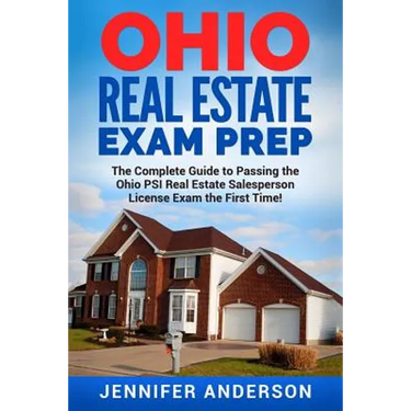 Ohio Real Estate Exam Prep: The Complete Guide to Passing the Ohio PSI Real Estate Salesperson License Exam the First Time!
