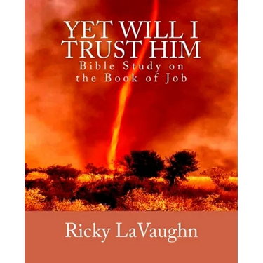 Yet Will I Trust Him: Bible Study on the book of Job