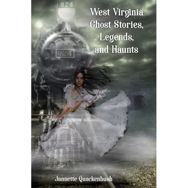 West Virginia Ghost Stories, Legends, and Haunts