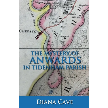 The Mystery of Anwards in Tidenham Parish