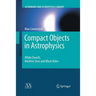 Compact Objects in Astrophysics: White Dwarfs, Neutron Stars and Black Holes