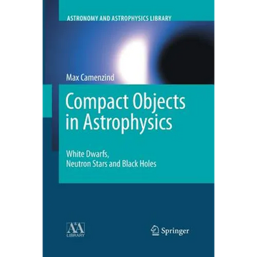 Compact Objects in Astrophysics: White Dwarfs, Neutron Stars and Black Holes