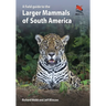 A Field Guide to the Larger Mammals of South America