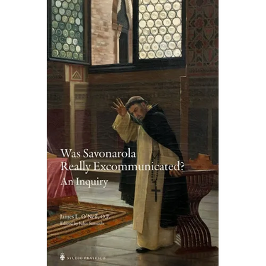 Was Savonarola Really Excommunicated?: An Inquiry