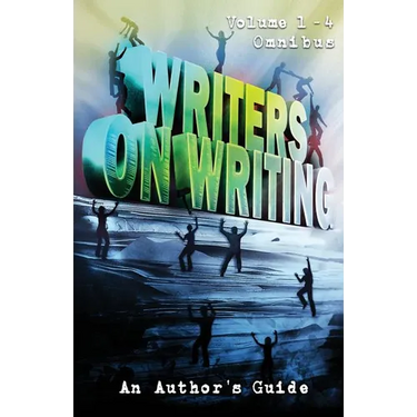 Writers on Writing Volume 1 - 4 Omnibus: An Author's Guide
