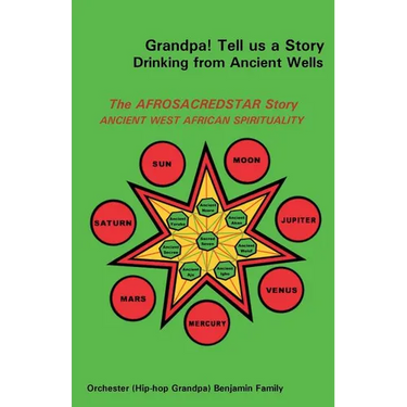 Grandpa! Tell Us a Story Drinking from Ancient Wells the Afrosacredstar Story Ancient West African Spirituality