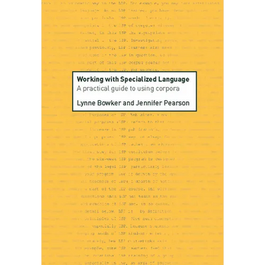 Working with Specialized Language: A Practical Guide to Using Corpora