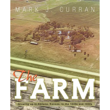 The Farm: Growing Up in Abilene, Kansas, in the 1940s and 1950s