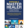 Exercise - A Master Healer: Exerting Your Mind, Body and Spirit Together, an Excellent Key to a Higher State of Consciousness