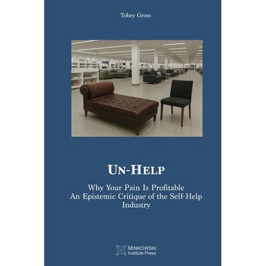 Un-Help: Why Your Pain Is Profitable. An Epistemic Critique of the Self-Help Industry