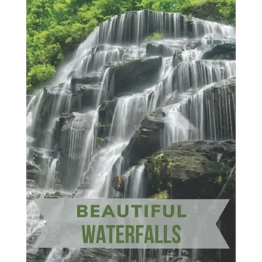 Beautiful Waterfalls: The Picture Book of Waterfalls Perfect for Alzheimer's Patients and Seniors with Dementia.