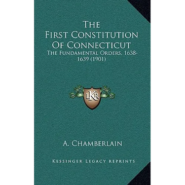 The First Constitution Of Connecticut: The Fundamental Orders, 1638-1639 (1901)