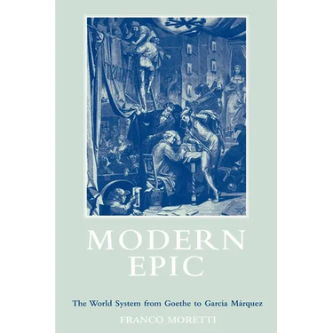 Modern Epic: The World System from Goethe to Garcia Marquez
