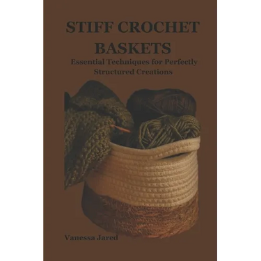 Stiff Crochet Baskets: Essential Techniques for Perfectly Structured Creations