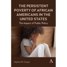 The Persistent Poverty of African Americans in the United States: The Impact of Public Policy