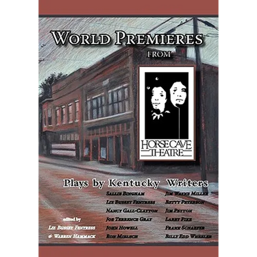 World Premieres from Horse Cave: Plays by Kentucky Writers