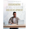 Groundwork of Skill Acquisition and Development
