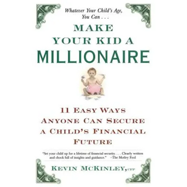 Make Your Kid a Millionaire: Eleven Easy Ways Anyone Can Secure a Child's Financial Future