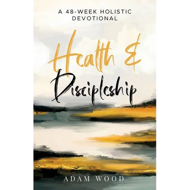 Health and Discipleship: A 48-Week Holistic Devotional