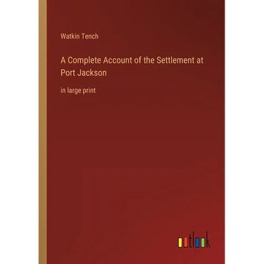 A Complete Account of the Settlement at Port Jackson: in large print