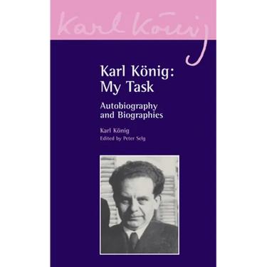 Karl König: My Task: Autobiography and Biographies