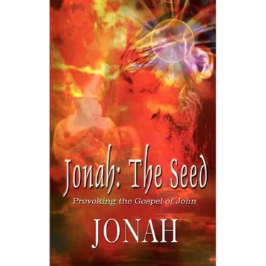 Jonah: The Seed: Provoking the Gospel of John