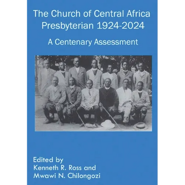 The Church of Central Africa Presbyterian 1924-2024: A Centenary Assessment