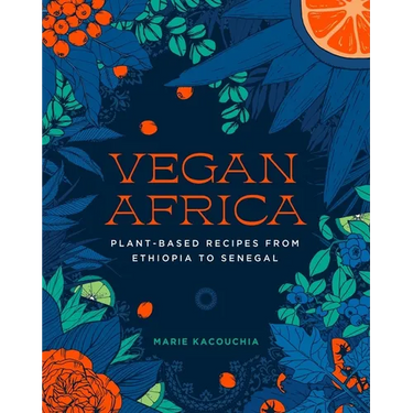 Vegan Africa: Plant-Based Recipes from Ethiopia to Senegal