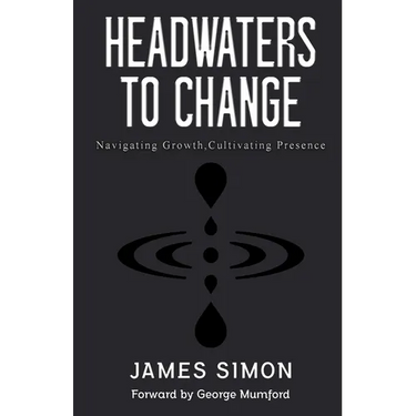 Headwaters to Change: Navigating Growth, Cultivating Presence