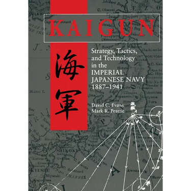 Kaigun: Strategy, Tactics, and Technology in the Imperial Japanese Navy, 1887-1941