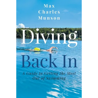 Diving Back In: A Guide to Getting the Most Out of Swimming