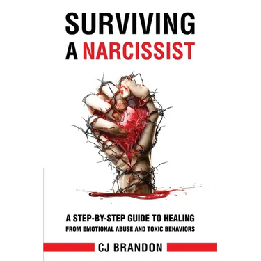 Surviving A Narcissist: A Step-By-Step Guide to Healing from Emotional Abuse and Toxic Behaviors