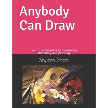 Any Body Can Draw: Learn the easiest way to drawing, sketching and painting