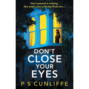 Don't Close Your Eyes: An absolutely gripping psychological thriller with a twist that will keep you up all night