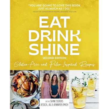 Eat Drink Shine: Gluten-free and Paleo-Inspired Recipes