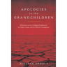 Apologies to the Grandchldren: Reflections on Our Ecological Predicament, Its Deeper Causes, and Its Political Consequences