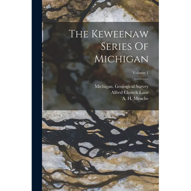 The Keweenaw Series Of Michigan; Volume 1