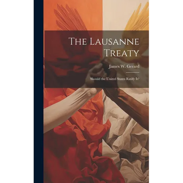 The Lausanne Treaty: Should the United States Ratify It?