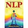 The Life Transforming Power of Nlp: Your True Power Lies Within Your Mind. Nothing Is Impossible