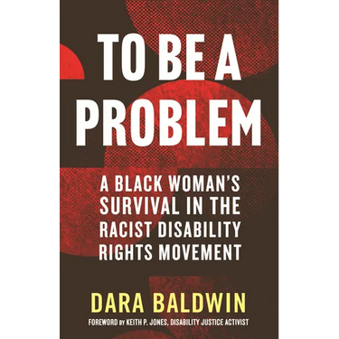 To Be a Problem: A Black Woman's Survival in the Racist Disability Rights Movement