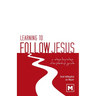 Learning to Follow Jesus: A Step-by-Step Discipleship Guide