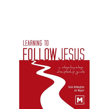 Learning to Follow Jesus: A Step-by-Step Discipleship Guide