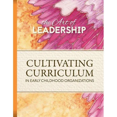 Art of Leadership Cultivating Curriculum in Early Childhood Organizations