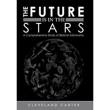 The Future Is in the Stars: A Comprehensive Study of Biblical Astronomy