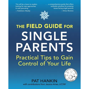 The Field Guide for Single Parents: Practical Tips to Gain Control of Your Life
