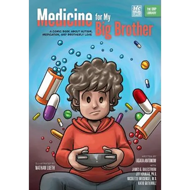 Medicine for My Big Brother: A Comic Book About Autism, Medication, and Brotherly Love