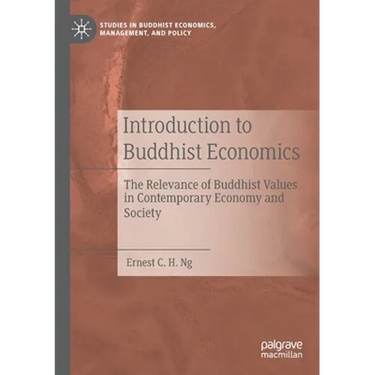 Introduction to Buddhist Economics: The Relevance of Buddhist Values in Contemporary Economy and Society