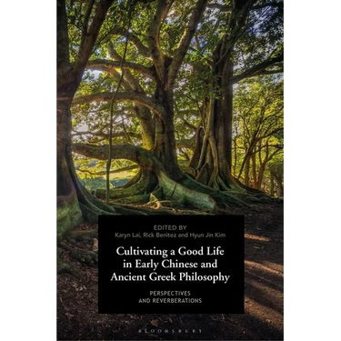 Cultivating a Good Life in Early Chinese and Ancient Greek Philosophy: Perspectives and Reverberations