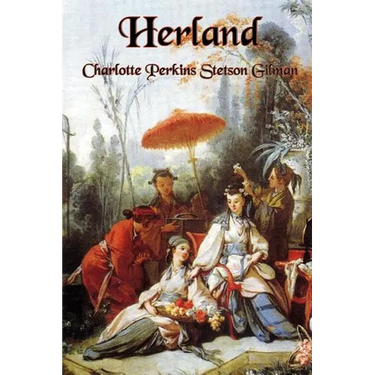 Herland: A Feminist Utopian Novel of Women, Society, and Civilization